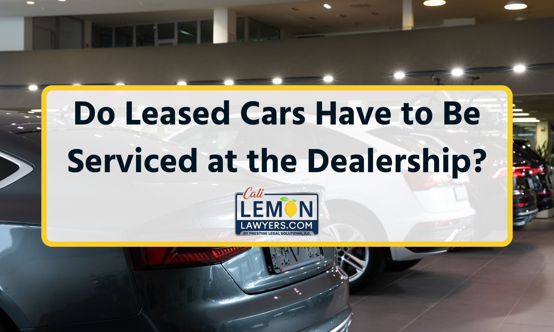 Do Leased Cars Have to Be Serviced at the Dealership?